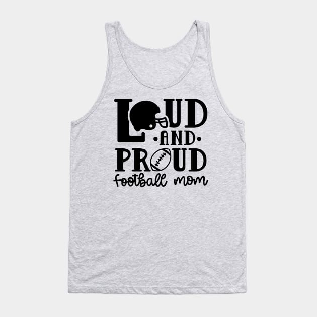 Loud and Proud Football Mom Cute Funny Tank Top by GlimmerDesigns